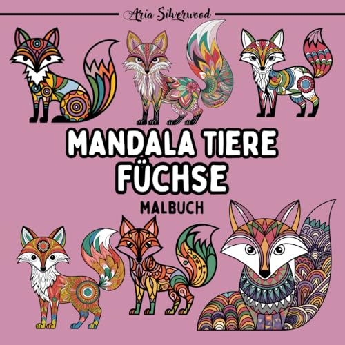 Mandala Tiere - Füchse: Ein Einzigartiges Mandala-Malbuch für Kinder und Erwachsene Mandala Tiere - Füchse: Ein Einzigartiges Mandala-Malbuch für Kinder und Erwachsene von Independently published