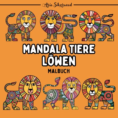 Mandala Tiere - Löwen: Ein Einzigartiges Mandala-Malbuch für Kinder und Erwachsene (Mandala Tiere – Malbücher zum Ausmalen) von Independently published