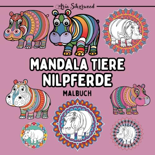 Mandala Tiere - Nilpferde: Ein Einzigartiges Mandala-Malbuch für Kinder und Erwachsene (Mandala Tiere – Malbücher zum Ausmalen) Mandala Tiere - Nilpferde: Ein Einzigartiges Mandala-Malbuch für Kinder und Erwachsene (Mandala Tiere – Malbücher zum Ausmalen) von Independently published