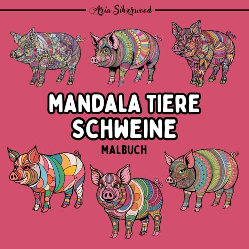 Mandala Tiere - Schweine: Ein Einzigartiges Mandala-Malbuch für Kinder und Erwachsene (Mandala Tiere – Malbücher zum Ausmalen) Mandala Tiere - Schweine: Ein Einzigartiges Mandala-Malbuch für Kinder und Erwachsene (Mandala Tiere – Malbücher zum Ausmalen) von Independently published