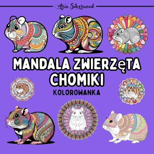 Mandala Zwierzęta - Chomiki: Unikalna Książka do Kolorowania Mandali dla Dzieci i Dorosłych Mandala Zwierzęta - Chomiki: Unikalna Książka do Kolorowania Mandali dla Dzieci i Dorosłych von Independently published