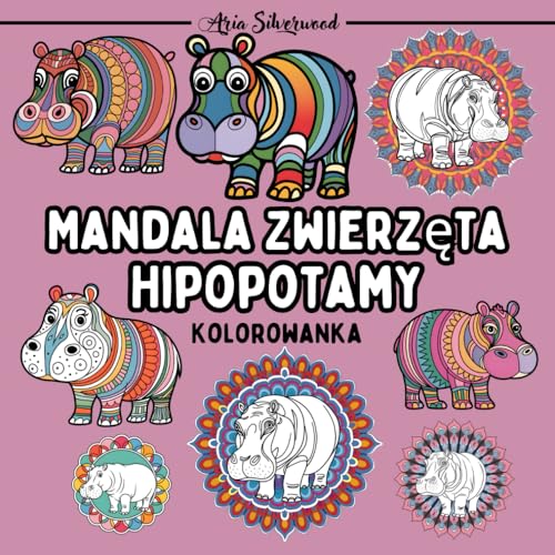 Mandala Zwierzęta - Hipopotamy: Unikalna Książka do Kolorowania Mandali dla Dzieci i Dorosłych Mandala Zwierzęta - Hipopotamy: Unikalna Książka do Kolorowania Mandali dla Dzieci i Dorosłych von Independently published
