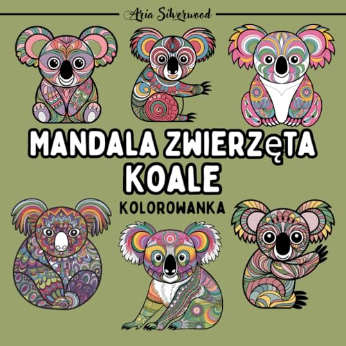 Mandala Zwierzęta - Koale: Unikalna Książka do Kolorowania Mandali dla Dzieci i Dorosłych Mandala Zwierzęta - Koale: Unikalna Książka do Kolorowania Mandali dla Dzieci i Dorosłych von Independently published