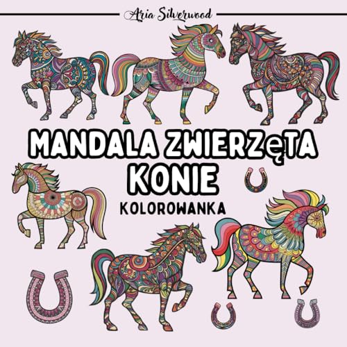 Mandala Zwierzęta - Konie: Unikalna Książka do Kolorowania Mandali dla Dzieci i Dorosłych Mandala Zwierzęta - Konie: Unikalna Książka do Kolorowania Mandali dla Dzieci i Dorosłych von Independently published