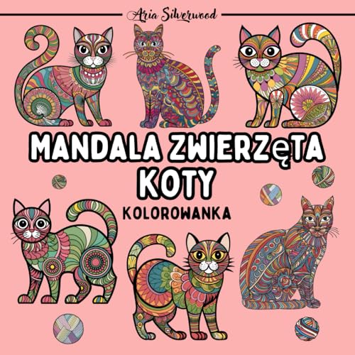 Mandala Zwierzęta - Koty: Unikalna Książka do Kolorowania Mandali dla Dzieci i Dorosłych Mandala Zwierzęta - Koty: Unikalna Książka do Kolorowania Mandali dla Dzieci i Dorosłych von Independently published