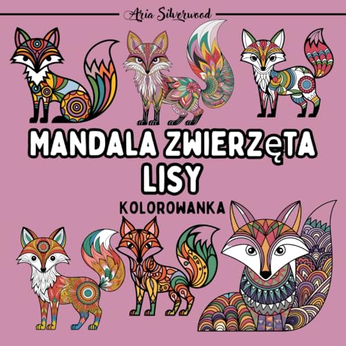 Mandala Zwierzęta - Lisy: Unikalna Książka do Kolorowania Mandali dla Dzieci i Dorosłych Mandala Zwierzęta - Lisy: Unikalna Książka do Kolorowania Mandali dla Dzieci i Dorosłych von Independently published