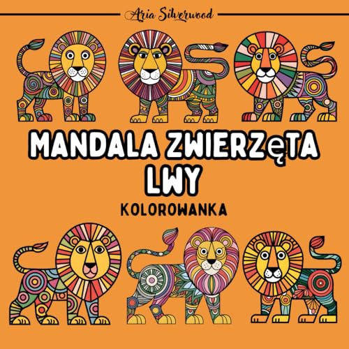 Mandala Zwierzęta - Lwy: Unikalna Książka do Kolorowania Mandali dla Dzieci i Dorosłych Mandala Zwierzęta - Lwy: Unikalna Książka do Kolorowania Mandali dla Dzieci i Dorosłych von Independently published