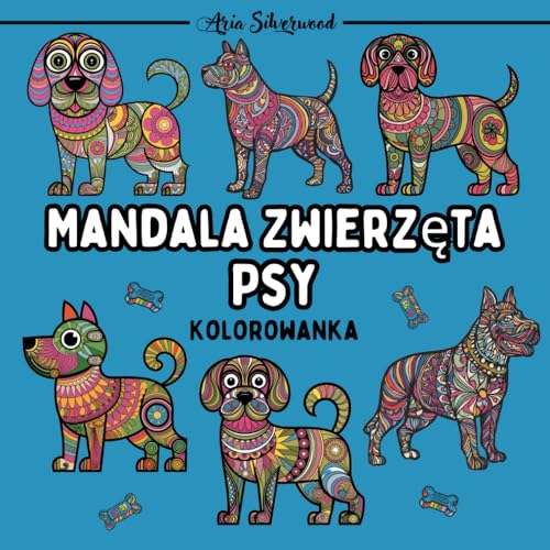 Mandala Zwierzęta - Psy: Unikalna Książka do Kolorowania Mandali dla Dzieci i Dorosłych Mandala Zwierzęta - Psy: Unikalna Książka do Kolorowania Mandali dla Dzieci i Dorosłych von Independently published