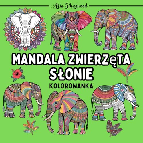 Mandala Zwierzęta - Słonie: Unikalna Książka do Kolorowania Mandali dla Dzieci i Dorosłych Mandala Zwierzęta - Słonie: Unikalna Książka do Kolorowania Mandali dla Dzieci i Dorosłych von Independently published