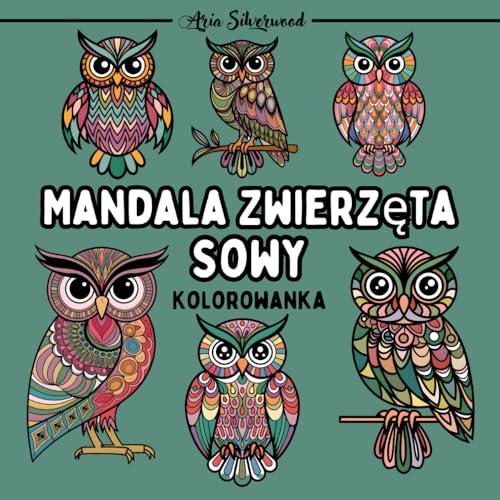 Mandala Zwierzęta - Sowy: Unikalna Książka do Kolorowania Mandali dla Dzieci i Dorosłych Mandala Zwierzęta - Sowy: Unikalna Książka do Kolorowania Mandali dla Dzieci i Dorosłych von Independently published