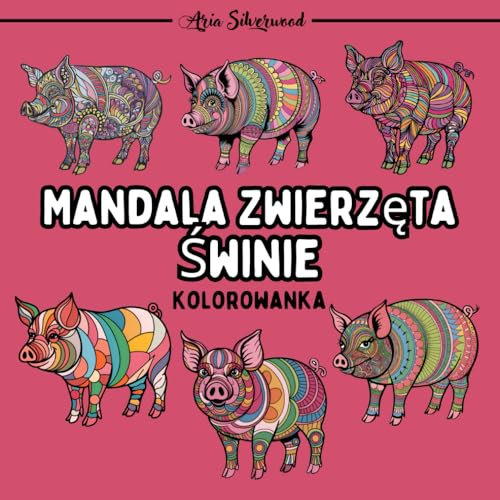 Mandala Zwierzęta - Świnie: Unikalna Książka do Kolorowania Mandali dla Dzieci i Dorosłych Mandala Zwierzęta - Świnie: Unikalna Książka do Kolorowania Mandali dla Dzieci i Dorosłych von Independently published