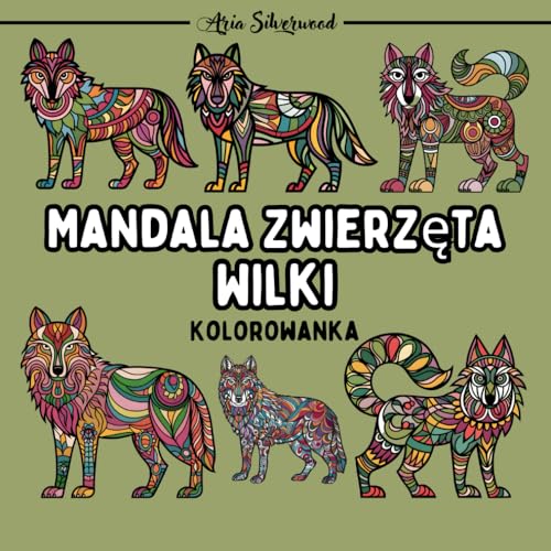 Mandala Zwierzęta - Wilki: Unikalna Książka do Kolorowania Mandali dla Dzieci i Dorosłych Mandala Zwierzęta - Wilki: Unikalna Książka do Kolorowania Mandali dla Dzieci i Dorosłych von Independently published