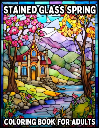 Stained Glass Spring: Stress Relieving Coloring Book for Adults (Stained Glass Coloring Books)