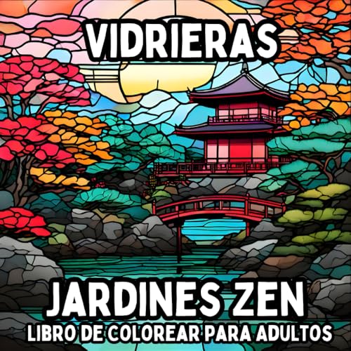 Vidrieras Jardines Zen Libro de Colorear para Adultos: Diseños Relajantes Inspirados en el Zen para Colorear con Atención Plena y Aliviar el Estrés Vidrieras Jardines Zen Libro de Colorear para Adultos: Diseños Relajantes Inspirados en el Zen para Colorear con Atención Plena y Aliviar el Estrés von Independently published