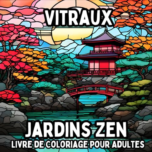 Vitraux Jardins Zen Livre de Coloriage pour Adultes: Designs Relaxants Inspirés du Zen pour un Coloriage Conscient et une Réduction du Stress Vitraux Jardins Zen Livre de Coloriage pour Adultes: Designs Relaxants Inspirés du Zen pour un Coloriage Conscient et une Réduction du Stress von Independently published