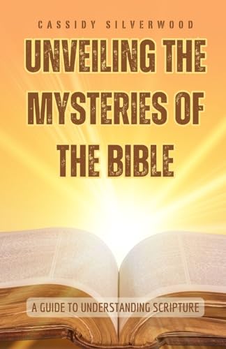 Unveiling the Mysteries of the Bible: A Guide to Understanding Scripture von Revival Waves of Glory Books & Publishing