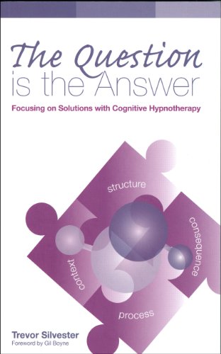 The Question Is the Answer: Focusing on Solutions with Cognitive Hypnotherapy