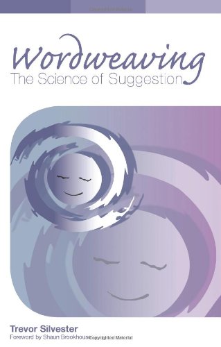 Wordweaving: Volume 1: The Science of Suggestion - A Comprehensive Guide to Creating Hypnotic Language (Wordweaving: The Science of Suggestion - A Comprehensive Guide to Creating Hypnotic Language)