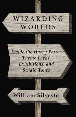 Wizarding Worlds: Inside the Harry Potter Theme Parks, Exhibitions, and Studio Tours Wizarding Worlds: Inside the Harry Potter Theme Parks, Exhibitions, and Studio Tours von Theme Park Press