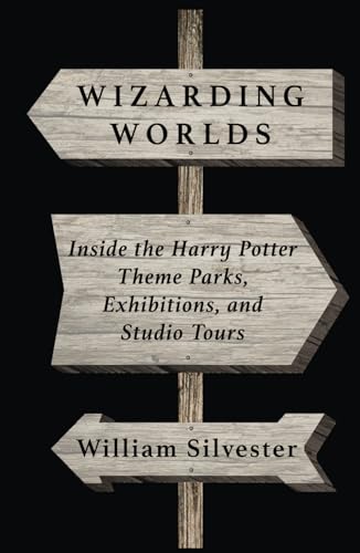 Wizarding Worlds: Inside the Harry Potter Theme Parks, Exhibitions, and Studio Tours von Theme Park Press