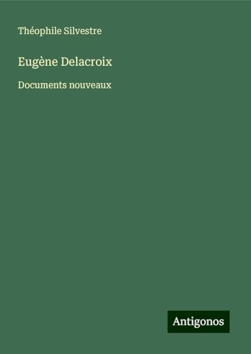 Eugène Delacroix: Documents nouveaux von Antigonos Verlag