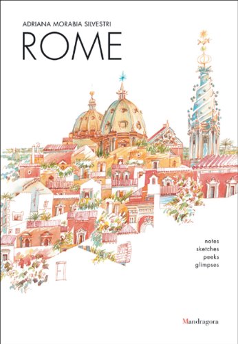 Rome: Charms, Surprises, Monuments, Art Works: Notes, Sketches, Peeks, Glimpses