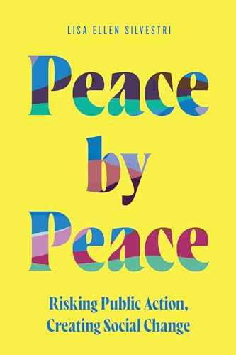 Peace by Peace: Risking Public Action, Creating Social Change (Movement Rhetoric Rhetoric's Movements) von University of South Carolina Press