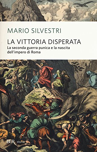 La vittoria disperata. La seconda guerra punica e la nascita dell'impero di Roma (BUR Storia)