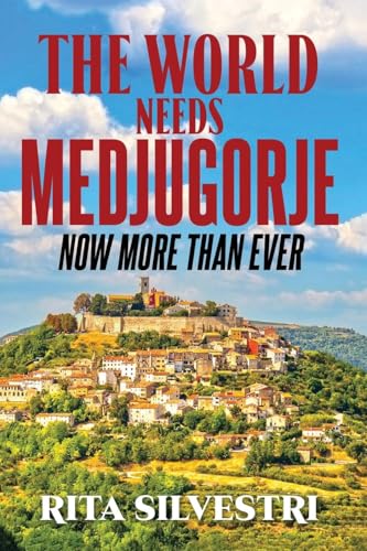 The World Needs Medjugorje Now More Than Ever The World Needs Medjugorje Now More Than Ever von CITIOFBOOKS, INC.
