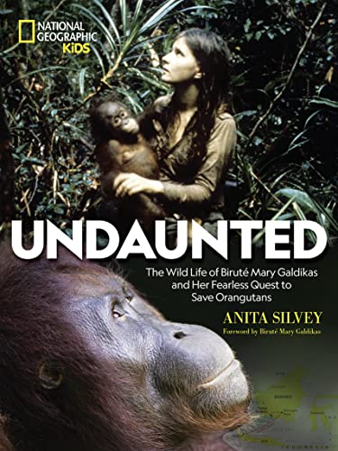 Undaunted: The Wild Life of Biruté Mary Galdikas and Her Fearless Quest to Save Orangutans