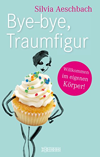 Bye-bye, Traumfigur: Willkommen im eigenen Körper!