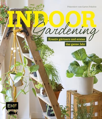 Indoor Gardening: Kreativ gärtnern und ernten das ganze Jahr: Gemüse, Pilze, Sprossen und Co. von Edition Michael Fischer