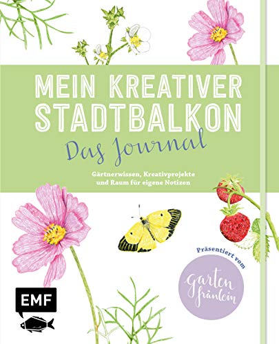 Mein kreativer Stadtbalkon – Das Journal: Gärtnerwissen, Kreativprojekte und Raum für eigene Notizen – Präsentiert vom Garten Fräulein