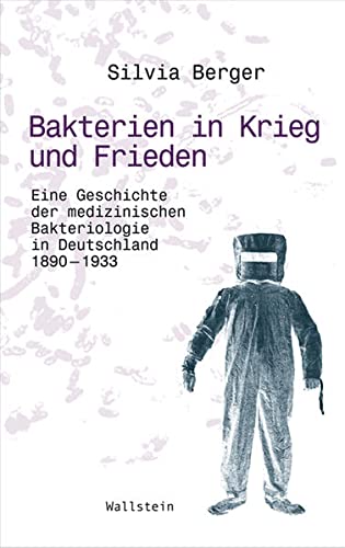 Bakterien in Krieg und Frieden: Eine Geschichte der medizinischen Bakteriologie in Deutschland, 1890-1933 (Wissenschaftsgeschichte)