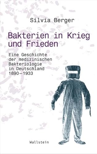 Bakterien in Krieg und Frieden: Eine Geschichte der medizinischen Bakteriologie in Deutschland, 1890-1933 (Wissenschaftsgeschichte)