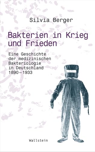 Bakterien in Krieg und Frieden: Eine Geschichte der medizinischen Bakteriologie in Deutschland, 1890-1933 (Wissenschaftsgeschichte)