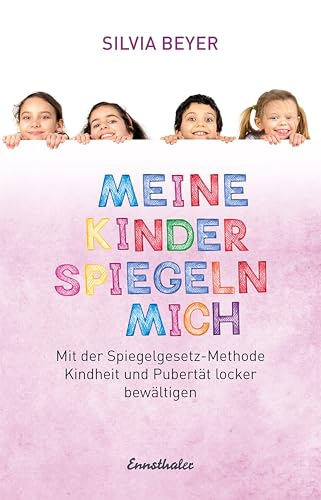 Meine Kinder spiegeln mich: Mit der Spiegelgesetz-Methode Kindheit und Pubertät locker bewältigen von Ennsthaler GmbH + Co. Kg