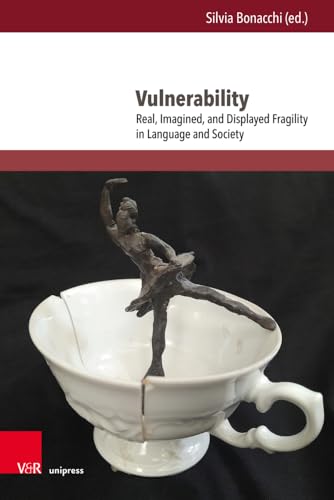 Vulnerability: Real, Imagined, and Displayed Fragility in Language and Society (Interdisziplinäre Verortungen der Angewandten Linguistik)
