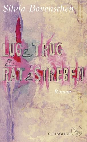 Lug und Trug und Rat und Streben: Roman von FISCHER, S.