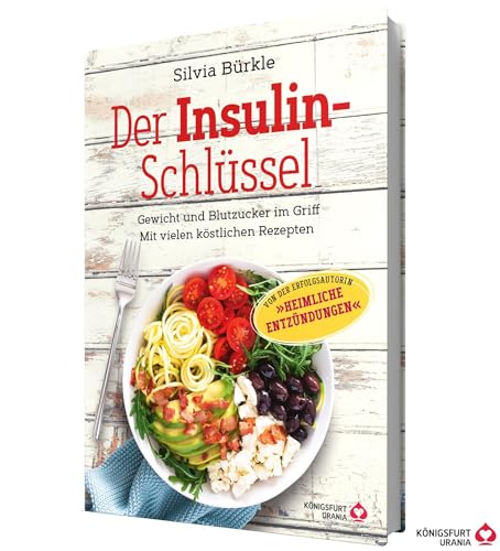 Der Insulin-Schlüssel: Gewicht und Blutzucker im Griff - Mit vielen köstlichen Rezepten (Insulinresistenz, Diabetes Typ 2, Blutzuckerspiegel)