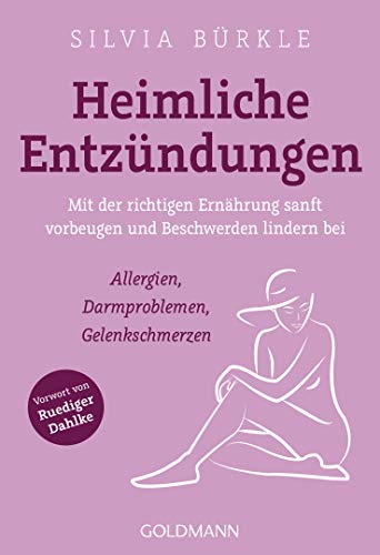 Heimliche Entzündungen: Mit der richtigen Ernährung sanft vorbeugen und Beschwerden lindern bei Allergien, Darmproblemen, Gelenkschmerzen von Goldmann TB