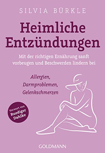 Heimliche Entzündungen: Mit der richtigen Ernährung sanft vorbeugen und Beschwerden lindern bei Allergien, Darmproblemen, Gelenkschmerzen Heimliche Entzündungen: Mit der richtigen Ernährung sanft vorbeugen und Beschwerden lindern bei Allergien, Darmproblemen, Gelenkschmerzen