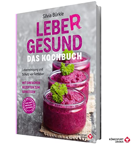 LebeR gesund - Das Kochbuch: Leberreinigung und Schutz vor Fettleber mit einfachen Rezepten zum Genießen (Leber Ernährung) von Königsfurt-Urania