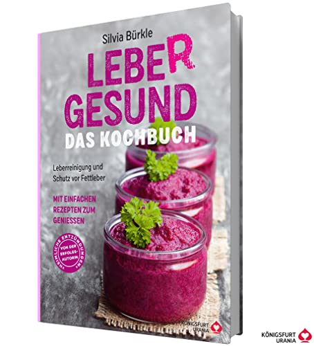 LebeR gesund - Das Kochbuch: Leberreinigung und Schutz vor Fettleber mit einfachen Rezepten zum Genießen (Leber Ernährung)