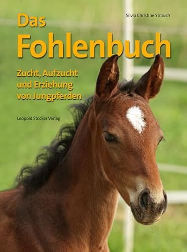 Das Fohlenbuch: Zucht, Aufzucht und Erziehung von Jungpferden von Stocker Leopold Verlag