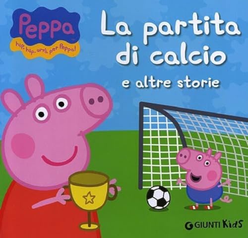 La partita di calcio e altre storie. Peppa Pig. Hip hip urrà per Peppa! von Giunti Kids