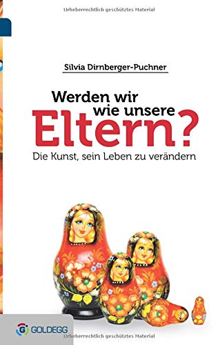 Werden wir wie unsere Eltern?: Die Kunst sein Leben zu verändern Werden wir wie unsere Eltern?: Die Kunst sein Leben zu verändern von Goldegg Verlag