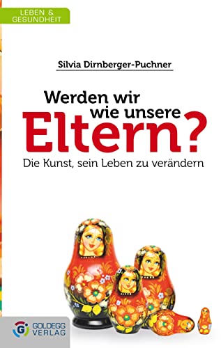 Werden wir wie unsere Eltern?: Die Kunst sein Leben zu verändern