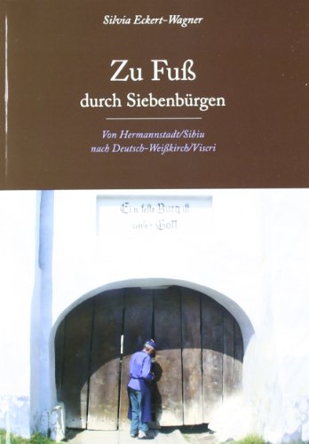 Zu Fuß durch Siebenbürgen: Von Hermannstadt/Sibiu nach Deutsch-Weißkirch/Viscri