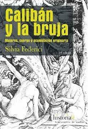 Calibán y la bruja: mujeres, cuerpo y acumulación originaria